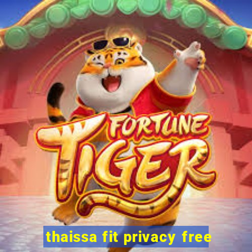 thaissa fit privacy free